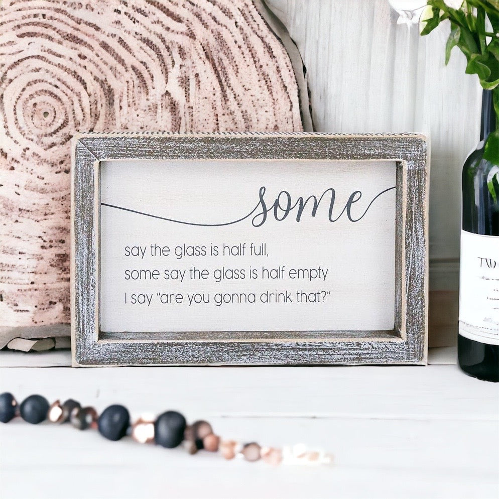 Half Full Or Empty Wood Sign Funny Are You Gonna Drink That Quote Home Office Decor 8 x 5 x 1.5 Inches