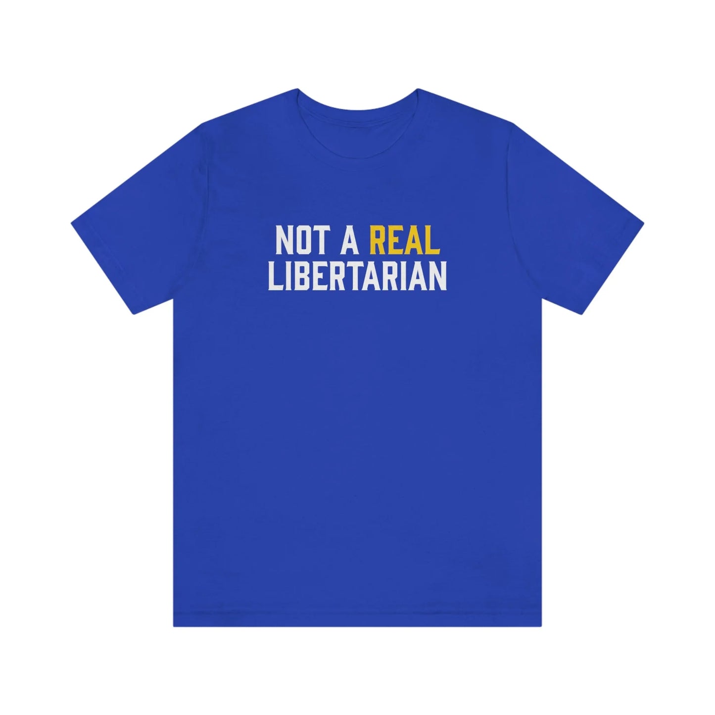 Not A Real Libertarian T-Shirt