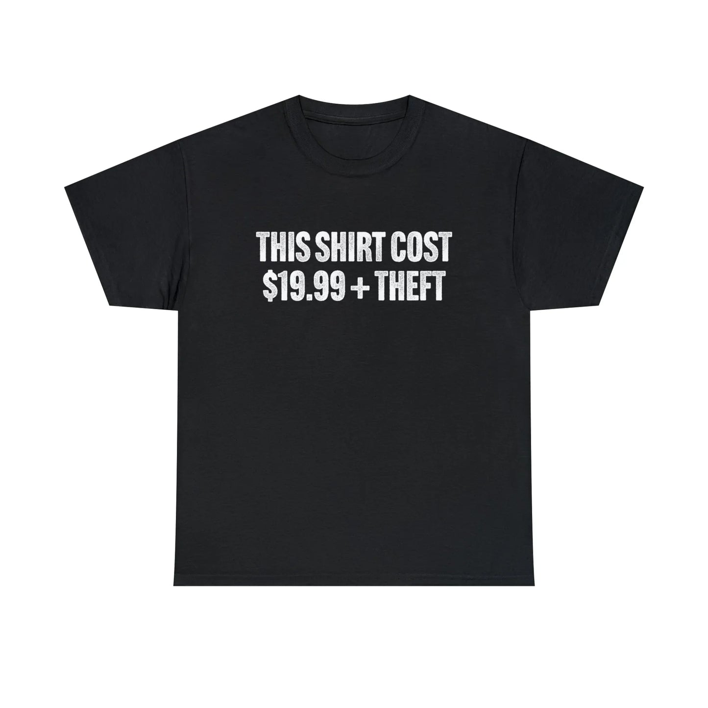 This Shirt Cost 19.99 + Theft Unisex Tee