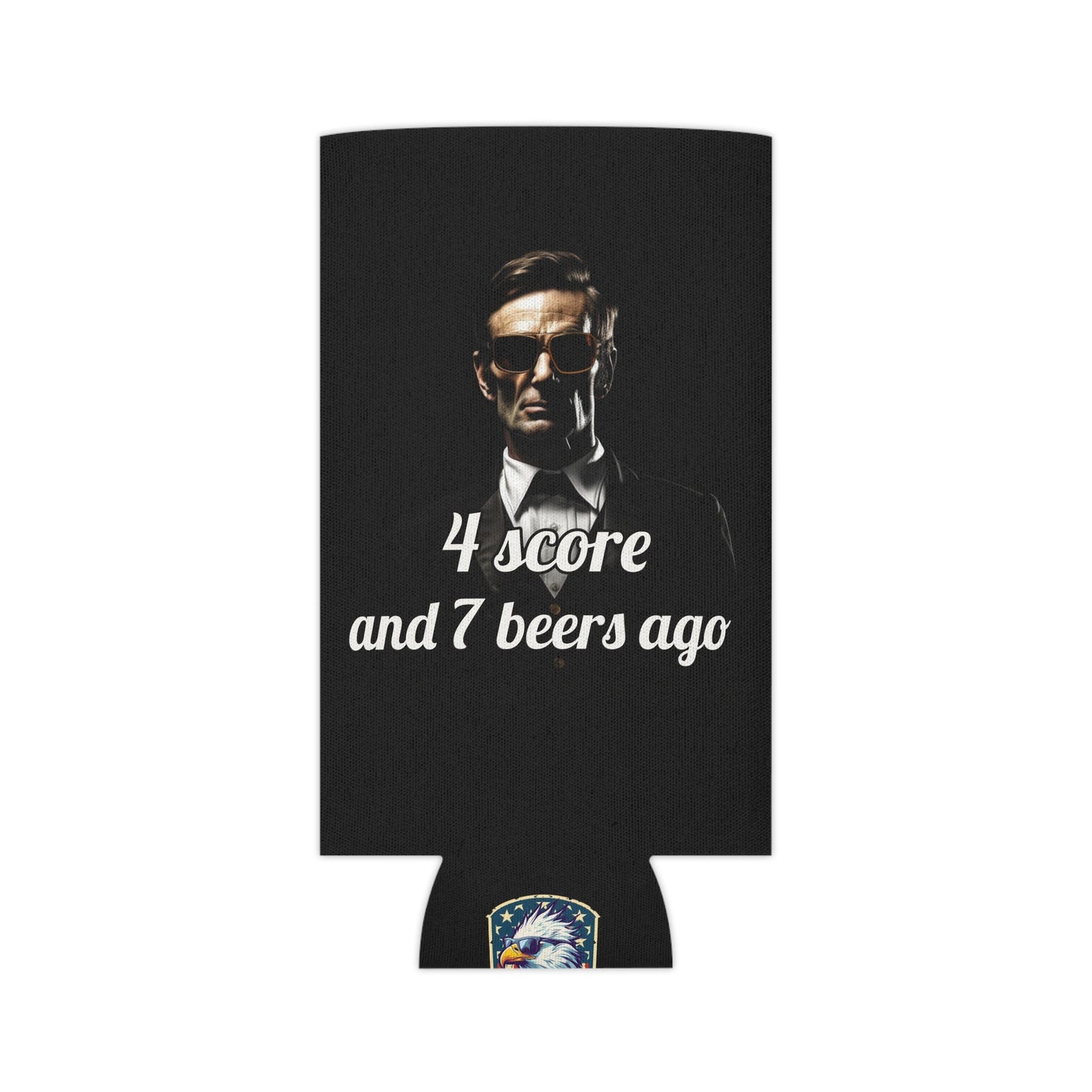 4 Score and 7 Beers Ago Abraham Lincoln Koozie - Patriotic Can Cooler - 4LibertyShop.com