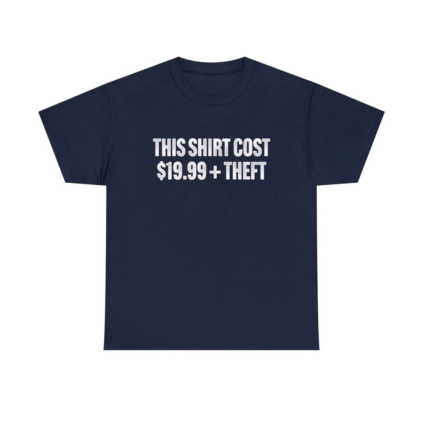 This Shirt Cost 19.99 + Theft Unisex Tee