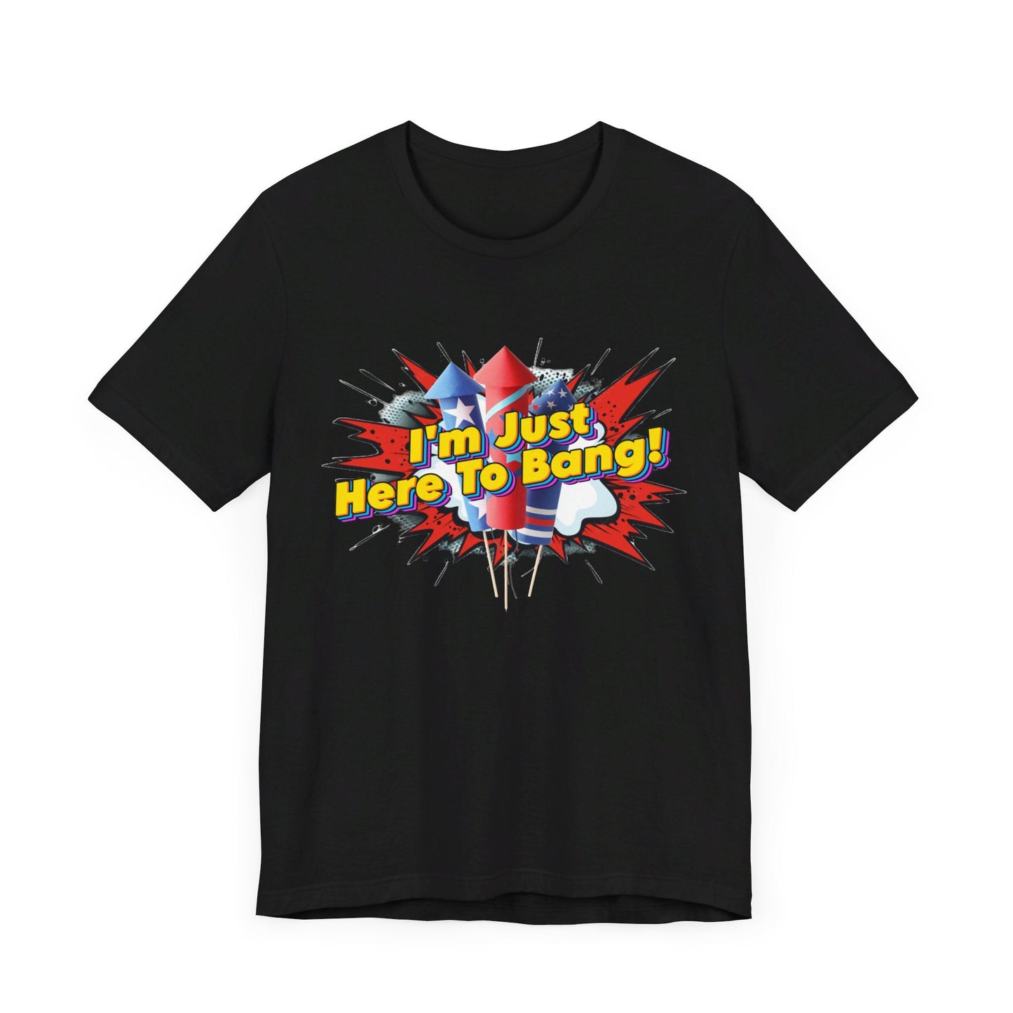 I'm Just Here To Bang 4th of July Shirt