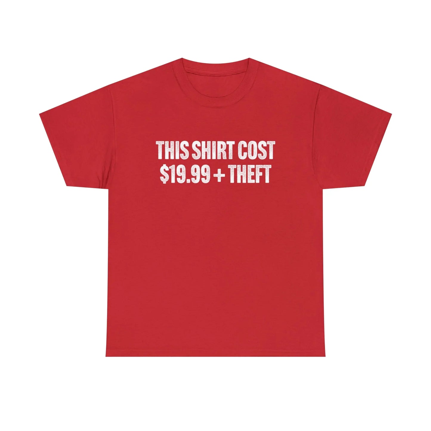 This Shirt Cost 19.99 + Theft Unisex Tee