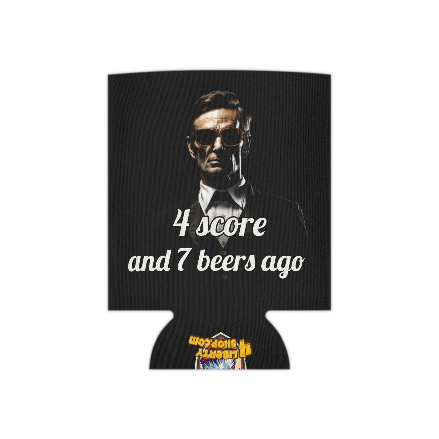 4 Score and 7 Beers Ago Abraham Lincoln Koozie - Patriotic Can Cooler - 4LibertyShop.com
