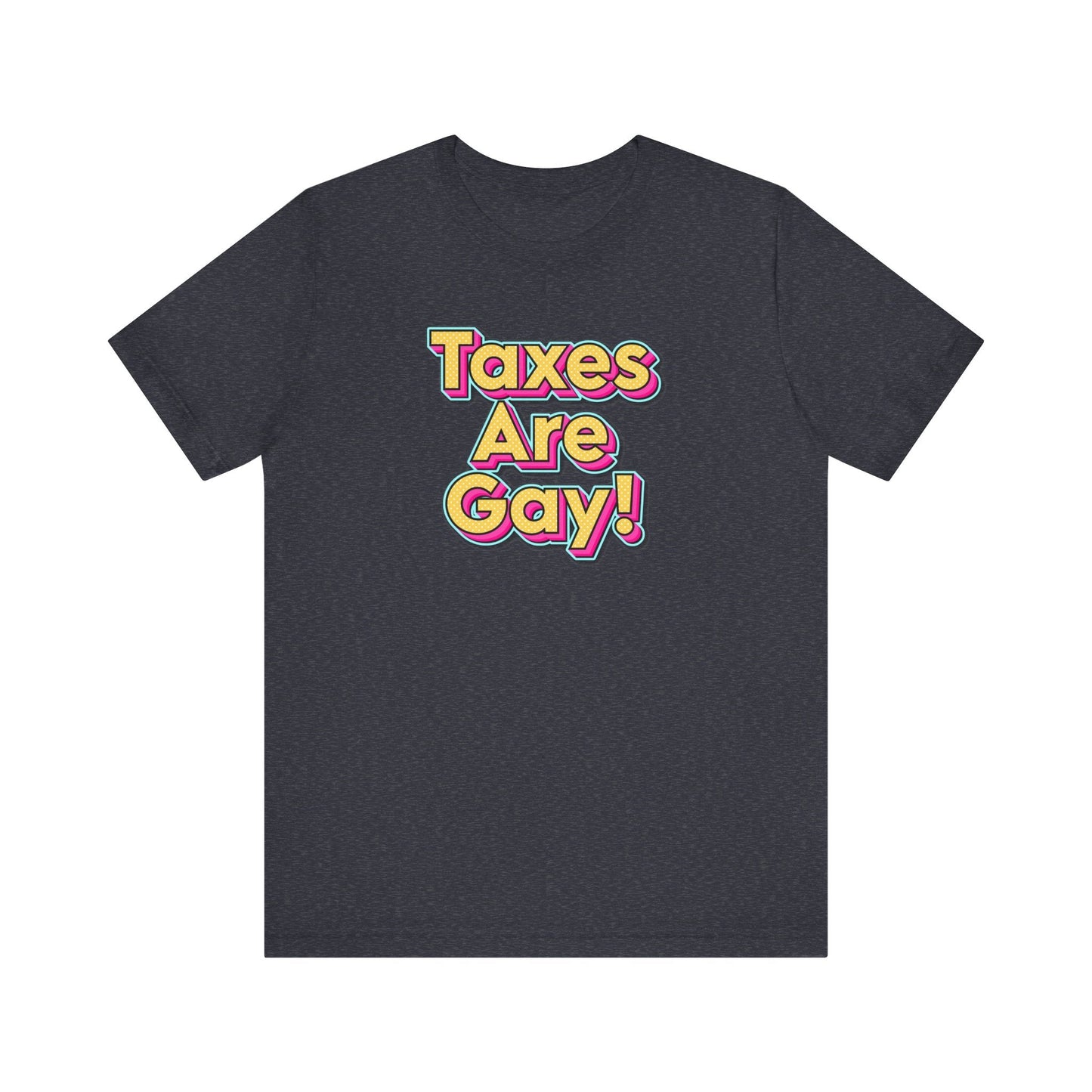 Taxes are Gay T-Shirt
