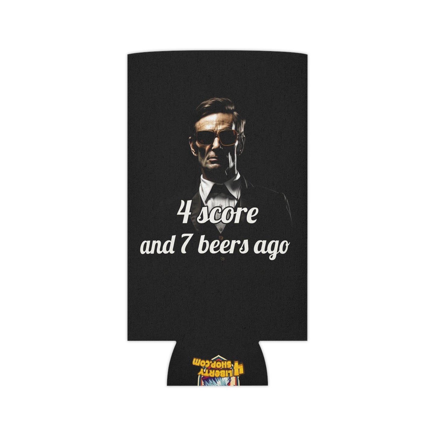 4 Score and 7 Beers Ago Abraham Lincoln Koozie - Patriotic Can Cooler - 4LibertyShop.com