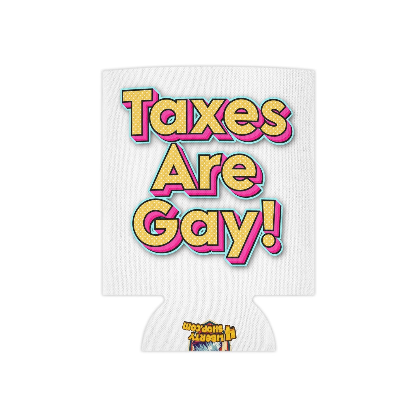 Taxes Are Gay! Koozie - 4LibertyShop.com