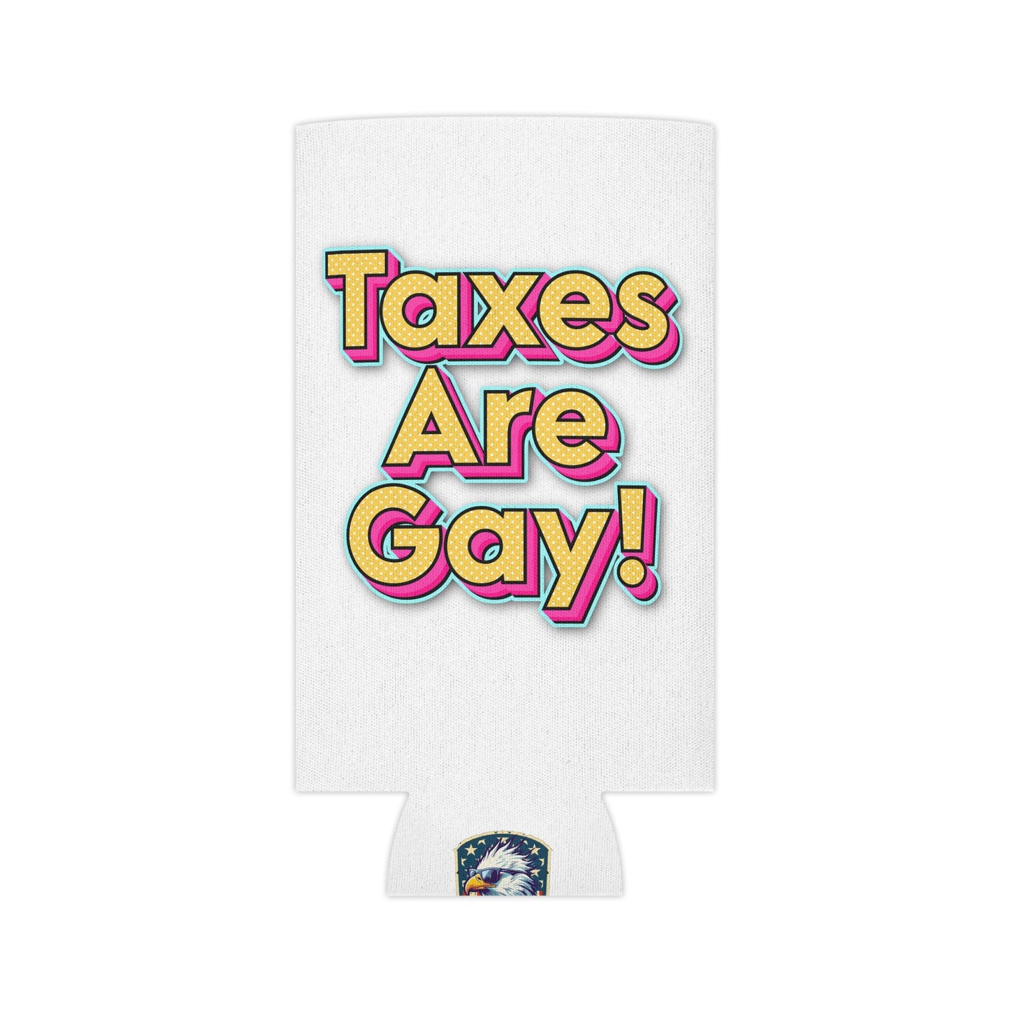 Taxes Are Gay! Koozie - 4LibertyShop.com