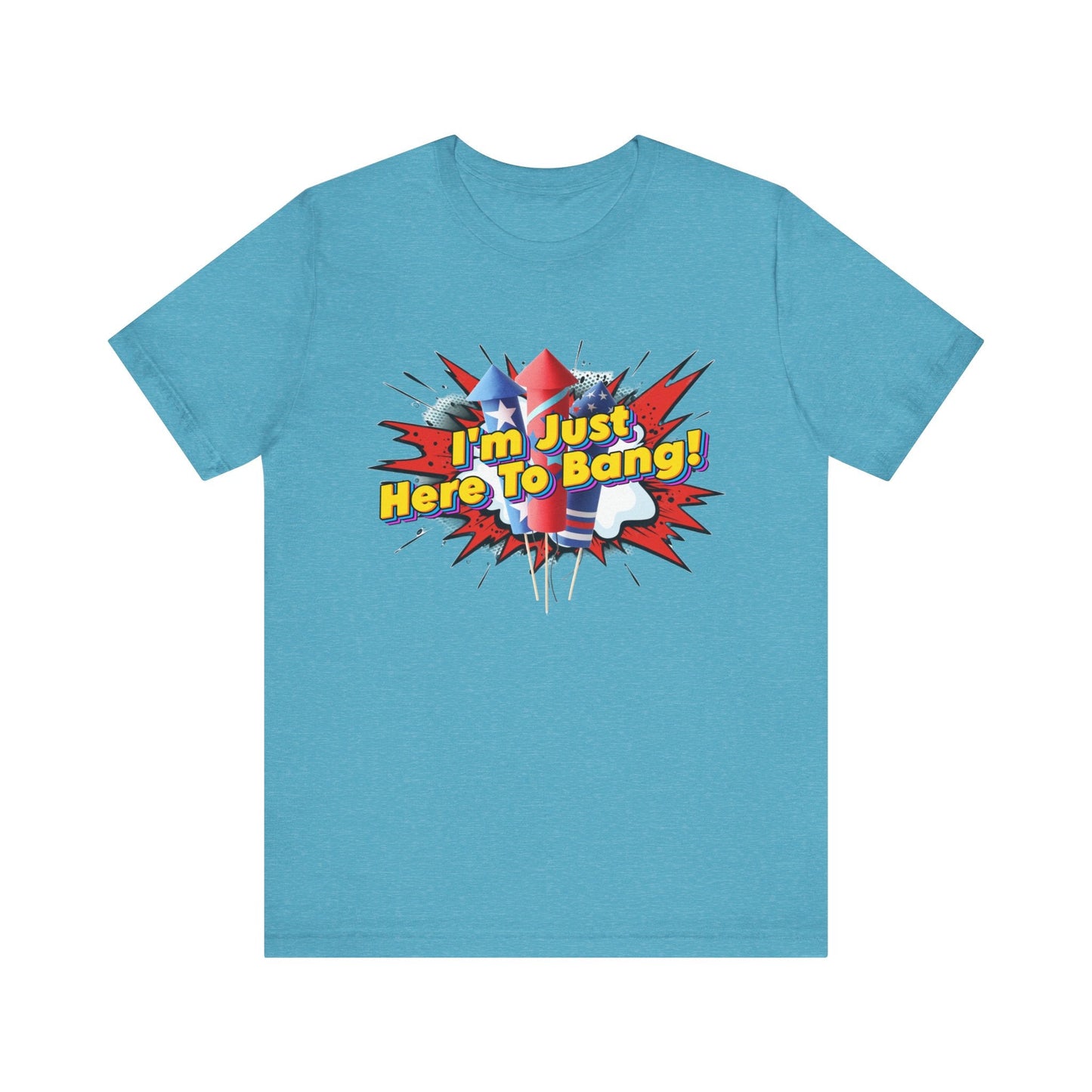 I'm Just Here To Bang 4th of July Shirt