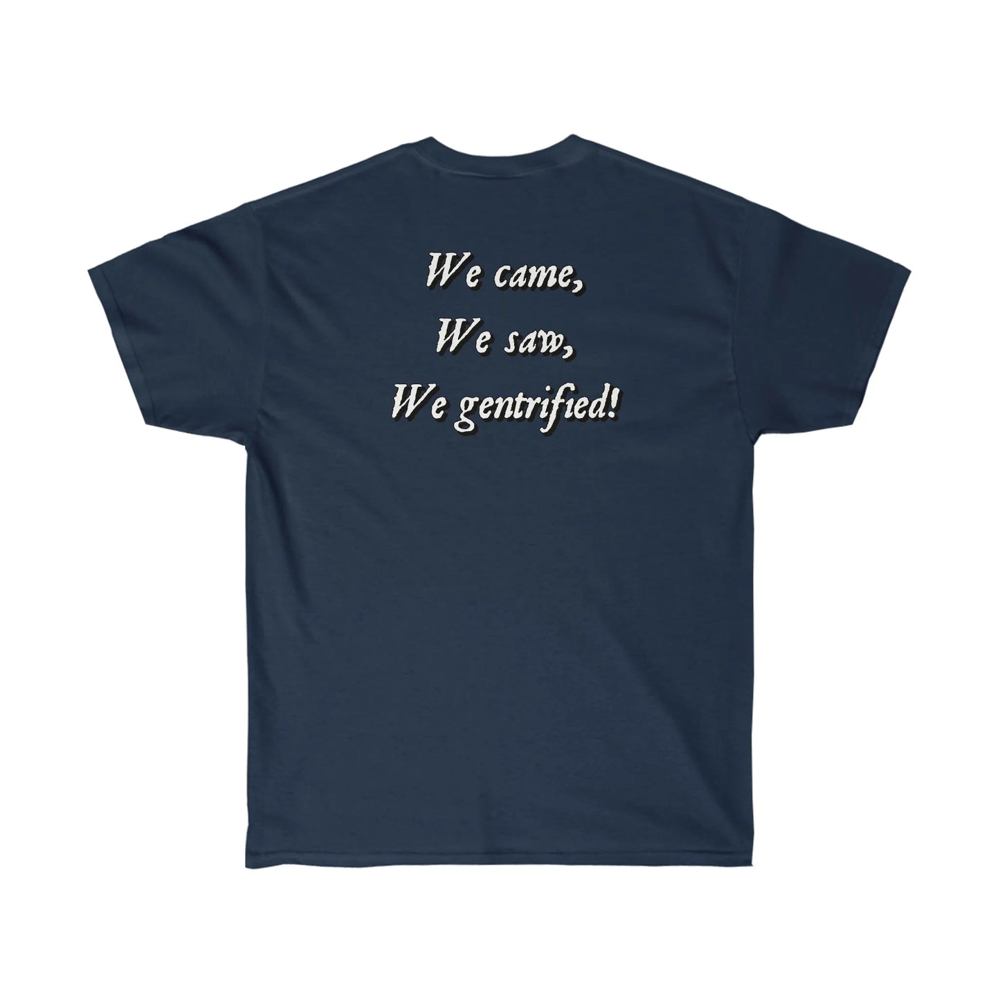 The Chad Colonizers "We Came, We Saw, We Gentrified" T-Shirt