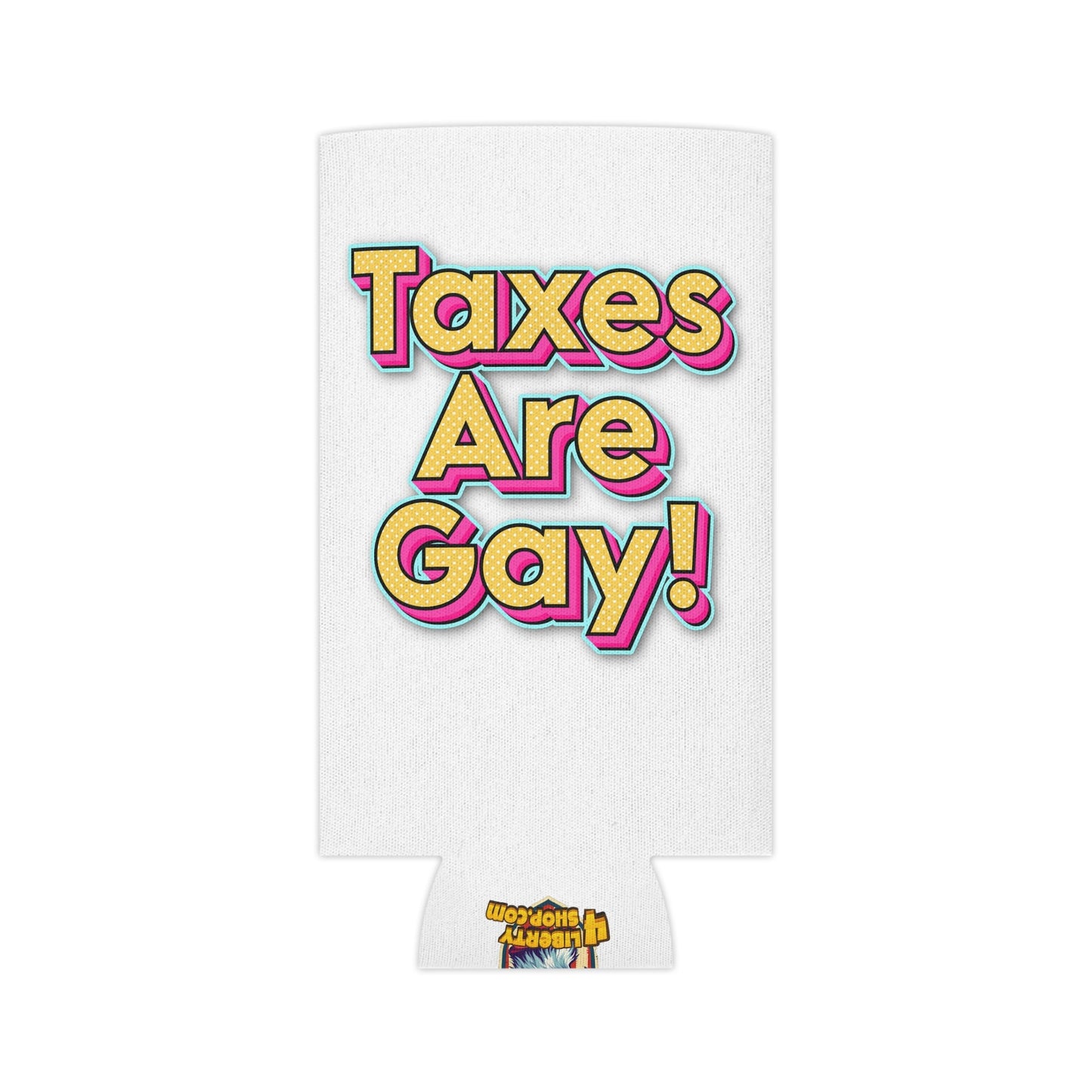 Taxes Are Gay! Koozie - 4LibertyShop.com
