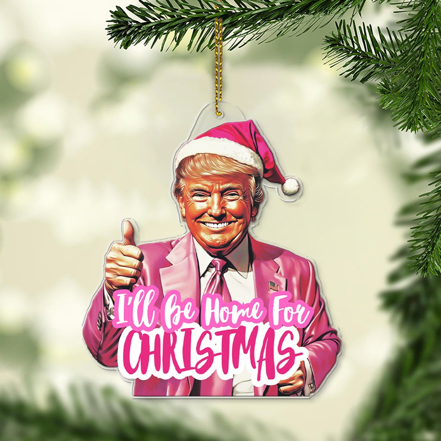 Pink Trump I'll Be Home For Christmas, Humorous Trump Christmas Acrylic Ornament | Perfect for Car & Christmas Tree Decor T1664 - GOP