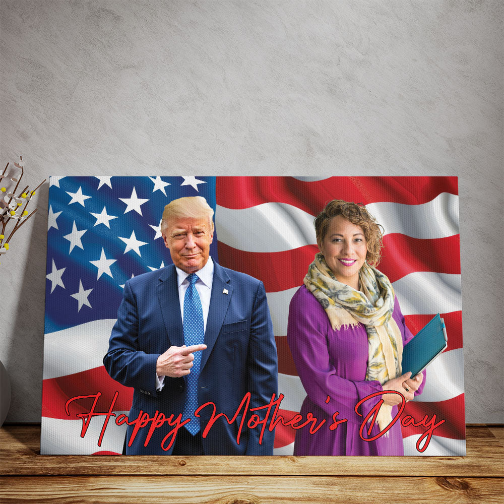 Happy Mother's Day Canvas, Personalize Custom Photo with Trump, Photo with Trump, Donald Trump President, Family Gift Decoration 682000 - GOP