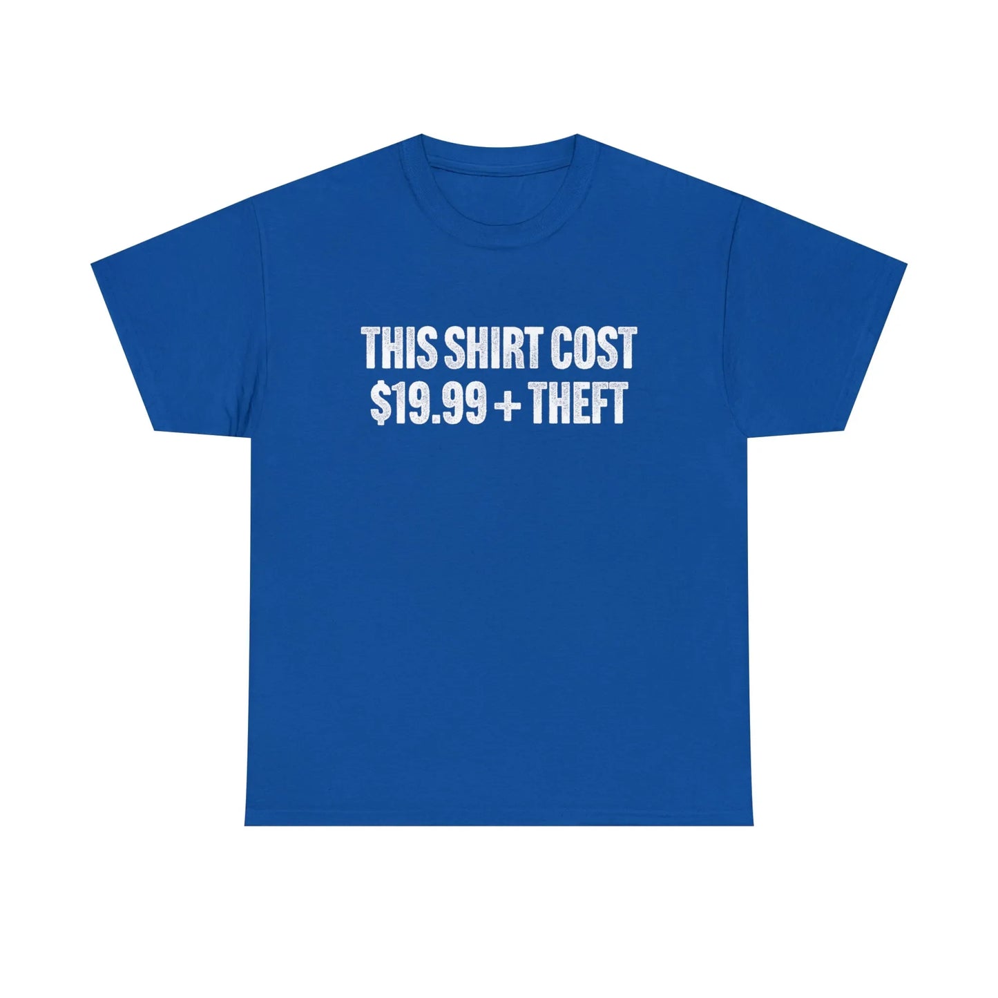 This Shirt Cost 19.99 + Theft Unisex Tee