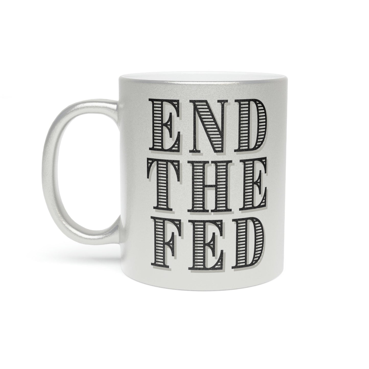 End The Fed Metallic Mug (Silver\Gold)