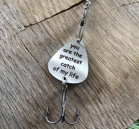 “you are the greatest catch of my life  ”Fishing Lure
