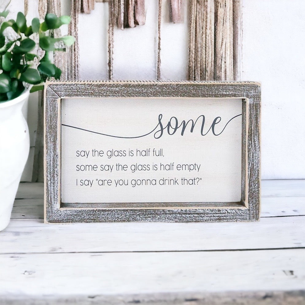 Half Full Or Empty Wood Sign Funny Are You Gonna Drink That Quote Home Office Decor 8 x 5 x 1.5 Inches