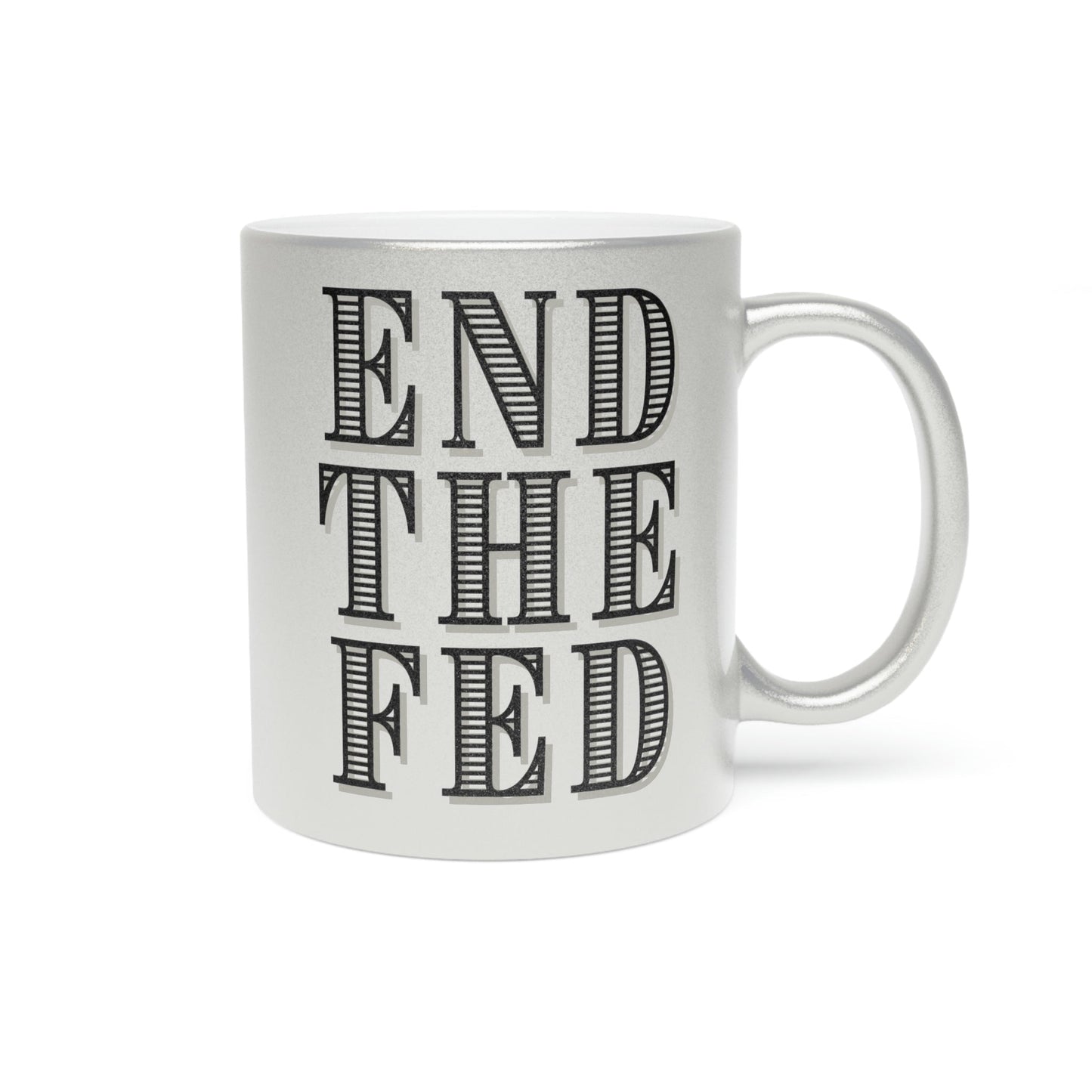 End The Fed Metallic Mug (Silver\Gold)