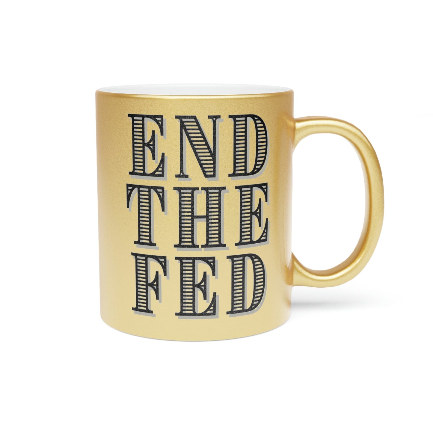 End The Fed Metallic Mug (Silver\Gold)