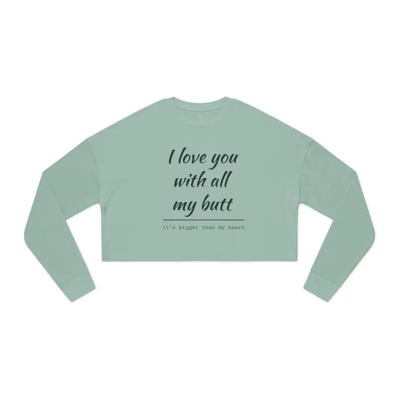 Ocean State Styles Sweatshirt I Love You With All My Butt