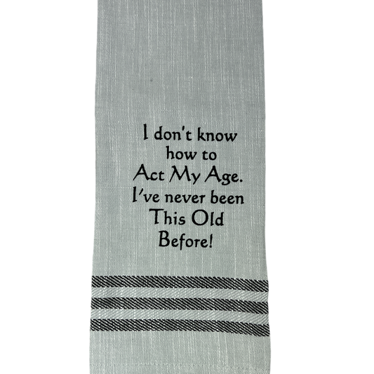 Dish Towel -I Don't Know How to Act My Age